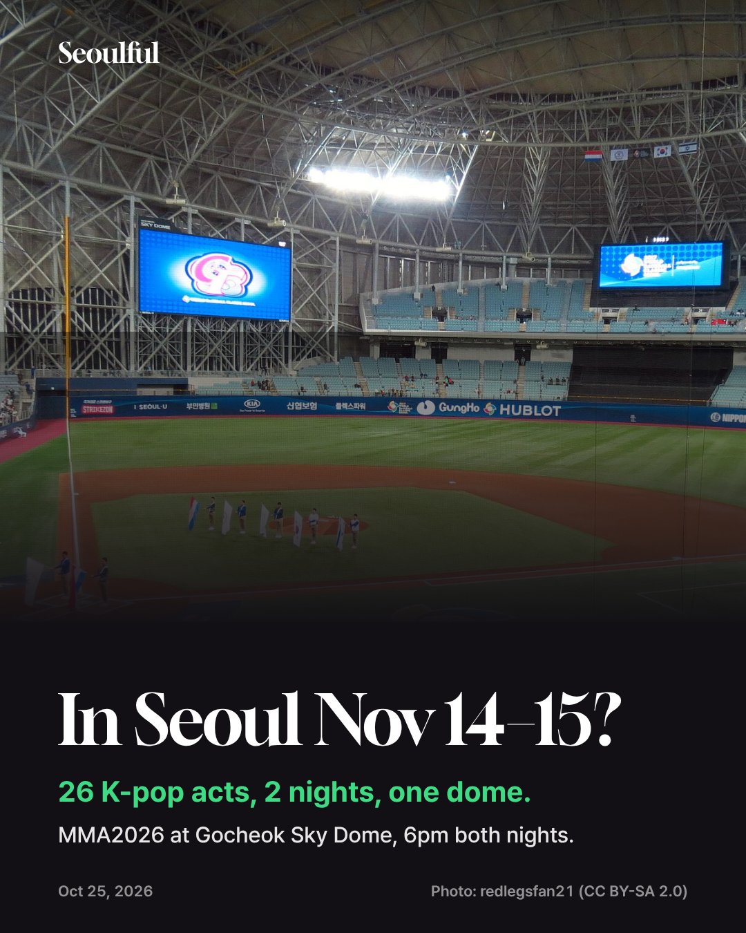 MMA2026 lineup by night, tickets and live stream. The Melon Music Awards run two nights for the first time: 26 K-pop acts at Seoul's Gocheok Sky Dome on Nov 14 and 15, 6pm. Here is who plays which night, how tickets worked, how to watch from abroad and how to get to the dome.